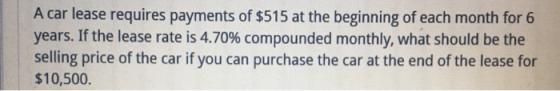 A car lease requires payments of $515 at the beginning of each month for 6 years. If the lease rate is 4.70% compounded month