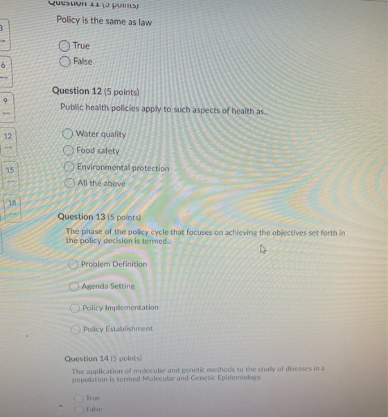 Ques LIOIL II polles) Policy is the same as law 3 True False 6 9 Question 12 (5 points) Public health policies apply to such