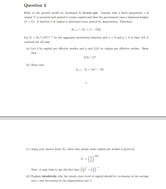 Question 2 Refer to the growth model we developed in Growth.pdf. Assume that a fixed proportion s of output Y is invested eac