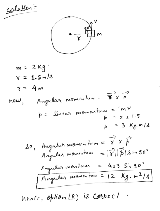 solution: aug ma 2 V I 1.5 m/s rzum - now, momen centum Þ Angular Хр linear momentum = mv b = 2x1.5 = 3 kg.ms A X he so Angul