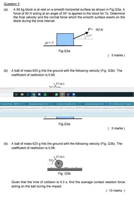 Question 3 (a) A 60 kg block is at rest on a smooth horizontal surface as shown in Fig. 23a. A force of 90 N acting at an ang