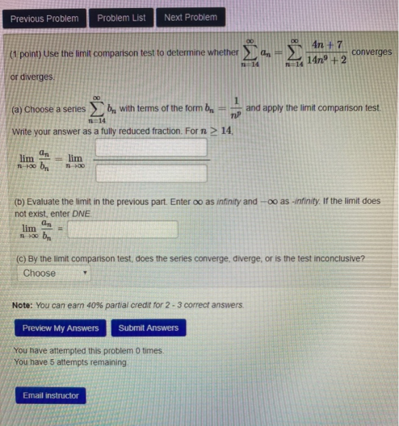 Previous Problem Problem List Next Problem 4n + (1 point) Use the limit comparison test to determine whether Ž. - converges 1