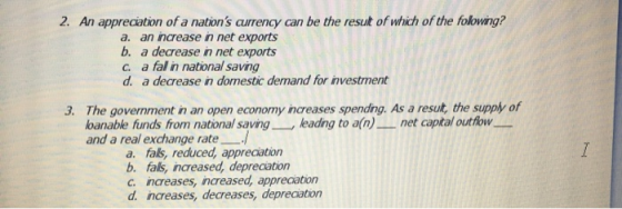 2. An appreciation of a nations currency can be the result of which of the folowing? a. an increase in net exports b. a decr