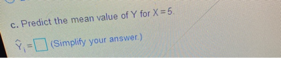 c. Predict the mean value of Y for X = 5. (Simplify your answer.)
