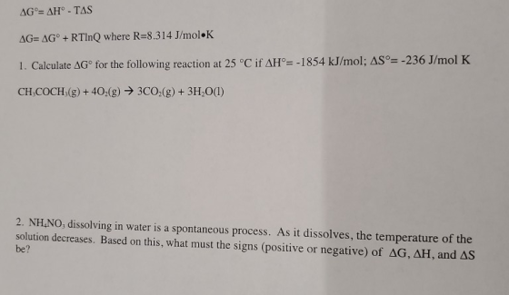 AG°= AH-TAS AG=AGº+RTinQ where R=8.314 J/mol K 1. Calculate AGº for the following reaction at 25 °C if AH°= -1854 kJ/mol; AS°
