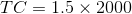 TC = 1.5 x 2000