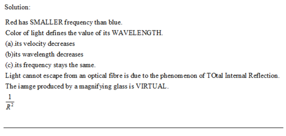 Solution: Red has SMALLER frequency than blue. Color of light defines the value of its WAVELENGTH. (a) its velocity decreases