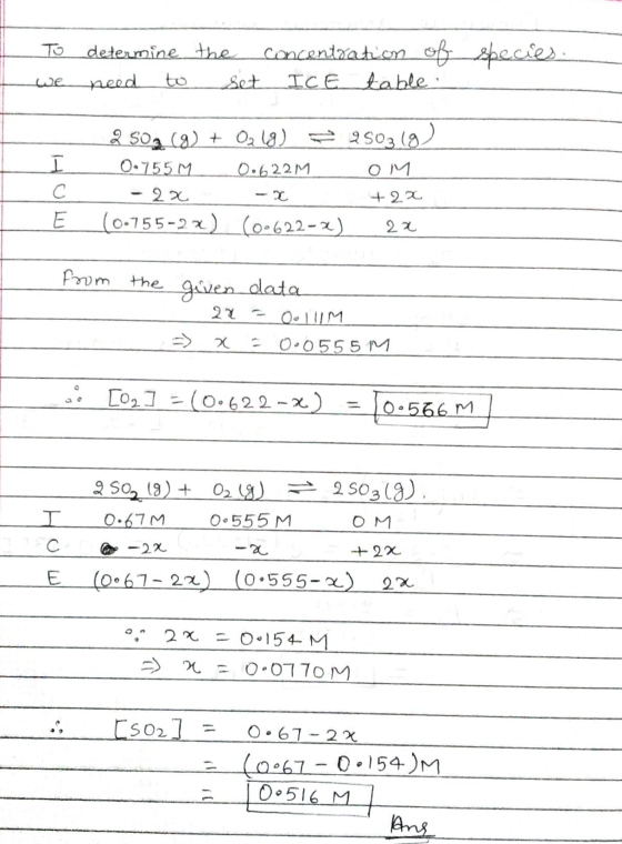 determine the need to concentration of species ICE table. we set I с 2 502 (8) + O2(g) = 9503 () 0.755M 0.622 M OM - 2x +2x (
