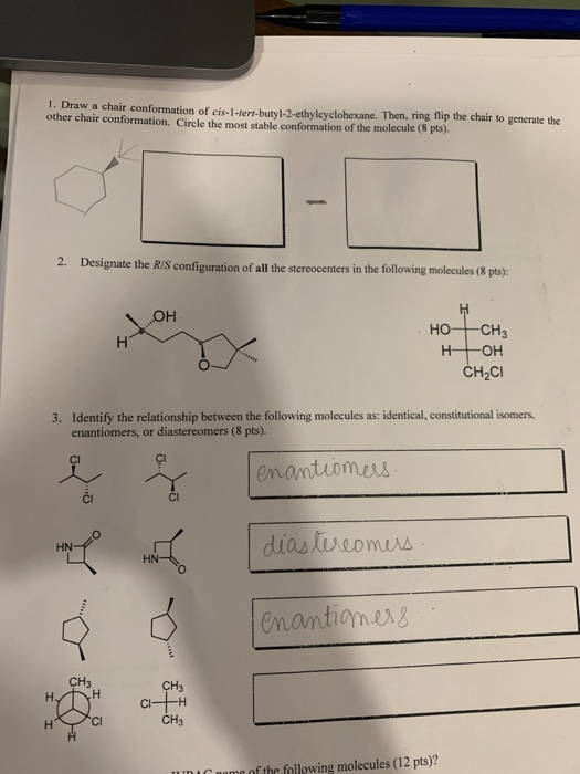 1. Draw a chair conformation of cis-1-tert-butyl-2-ethyleyclohexane. Then, ring flip the chair to generate the other chair co