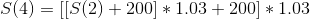 S(4)=[[S(2)+200]*1.03+200]*1.03