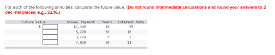 For each of the following annuities, calculate the future value. (Do not round intermediate calculations and round your answe