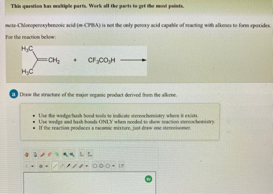This question has multiple parts. Work all the parts to get the most points. meta-Chloroperoxybenzoic acid (m-CPBA) is not th