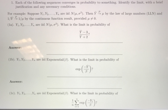 1. Each of the following sequences converges in probability to somet hing. Identify the limit, with a brief justification and