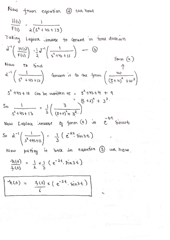 Now from equation @ we have FIS 2 (524 45+ 13) Taking Laplace inverse to convert in time domain da His)) !! ! 5 +45 +13) . Fo