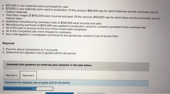 a. $75,500 in raw materials were purchased for cash. b. $71,600 in raw materials were used in production of this amount, $66,