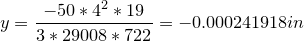 \small \\\\y=\frac{-50*4^2*19}{3*29008*722}=-0.000241918in