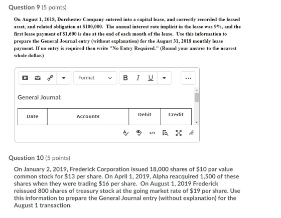 Question 9 (5 points) On August 1, 2018, Dorchester Company entered into a capital lease, and correctly recorded the leased a