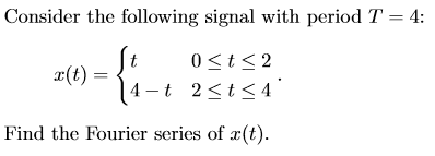 Consider the following signal with period T = 4: It ä(t) = { 14- t 0<t<2 2 <t<4 Find the Fourier series of r(t).
