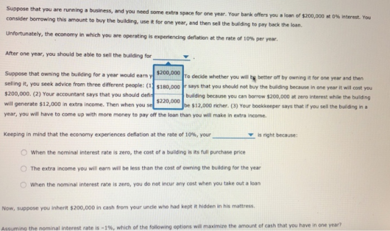 Suppose that you are running a business, and you need some extra space for one year. Your bank offers you a loan of $200,000