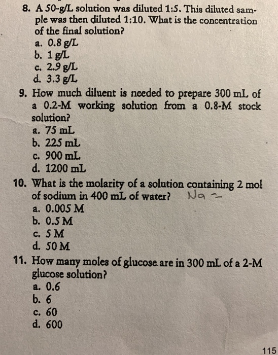 8. A 50-g/L solution was diluted 1:5. This diluted sam ple was then diluted 1:10. What is the concentration of the final solu