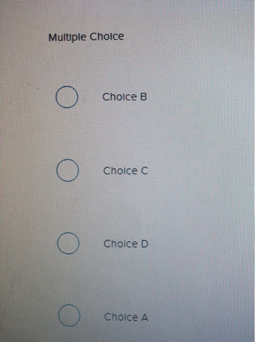 Multiple Choice Choice B O o Choice C choice C O Choice D O Choice A
