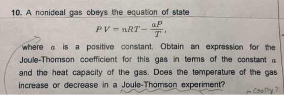 10. A nonideal gas obeys the equation of state PV = nRT - api where a is a positive constant. Obtain an expression for the Jo