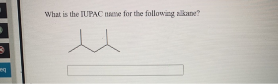 What is the IUPAC name for the following alkane? eq