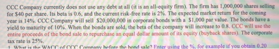 CCC Company currently does not use any debt at all (it is an all-equity firm). The firm has 1,000,000 shares selling for $40