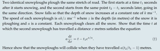 Two identical snowploughs plough the same stretch of road. The first starts at a time t, seconds after it starts snowing, and