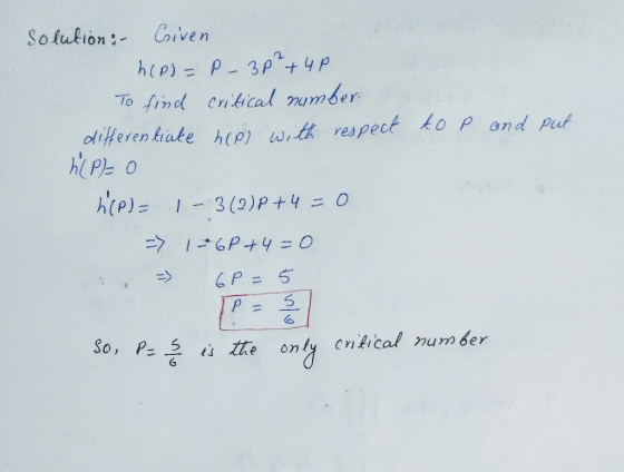 to P and put solution: - Criven h(o)=P-30² +4P To find critical number differentiate hcp) with respect h(P)= 0 hip)- 1 - 3(2)