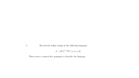 1. Recursively define strings in the following language: A = {01+mom nm >0} Then create a context-free grammar to describe