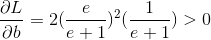 \frac{\partial L}{\partial b}= 2(\frac{e}{e+1})^{2}(\frac{1}{e+1}) > 0