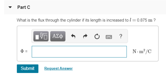 PartC What is the flux through the cylinder i its length is increased to l- 0.875 m? N m2/C Submit Request Answer