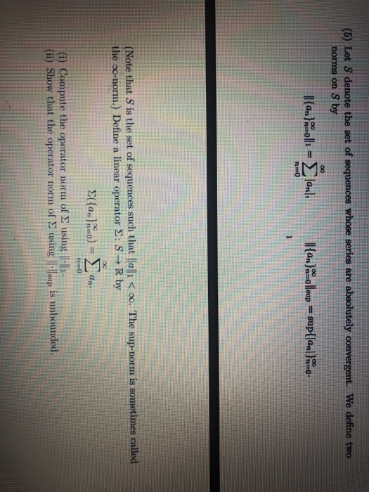 (5) Let S denote the set of sequences whose series are absolutely convergent. We define two norms on S by ll{an} olla ΣΙΑ Jan