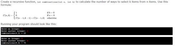 Create a recursive function, int combinations (int n, int k) to calculate the number of ways to select k items from n items.
