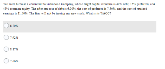 You were hired as a consultant to Giambono Company, whose target capital structure is 40% debt, 15% preferred, and 45% common