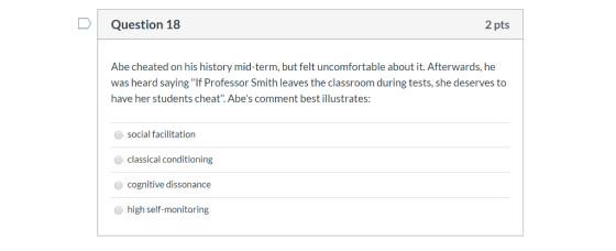 Question 18 2 pts Abe cheated on his history mid-term, but felt uncomfortable about it. Afterwards, he was heard saying If P