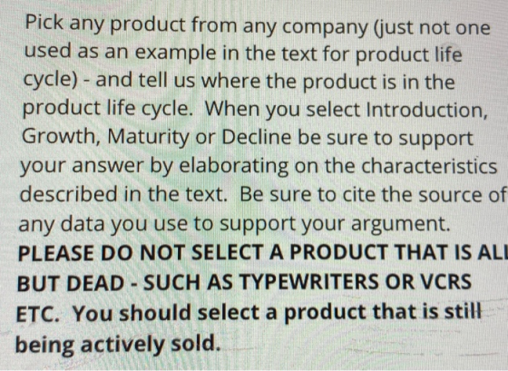 Pick any product from any company (just not one used as an example in the text for product life cycle) - and tell us where th