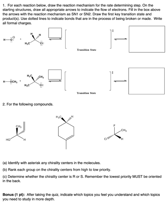 1. For each reaction below, draw the reaction mechanism for the rate determining step. On the starting structures, draw all a