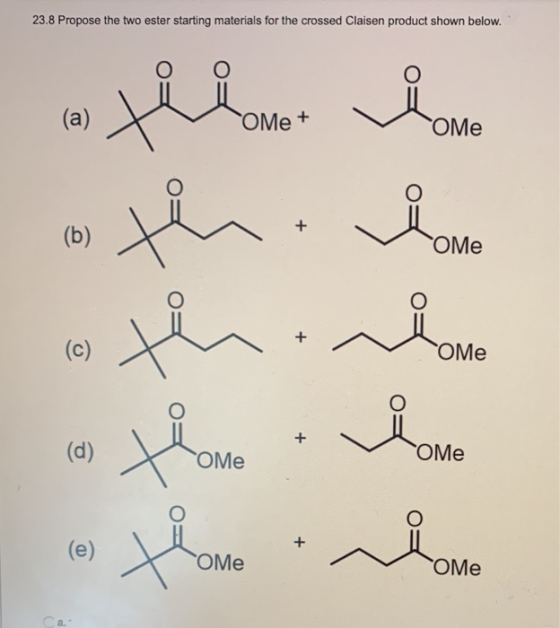 23.8 Propose the two ester starting materials for the crossed Claisen product shown below. a time love (b) th ОMe in the name