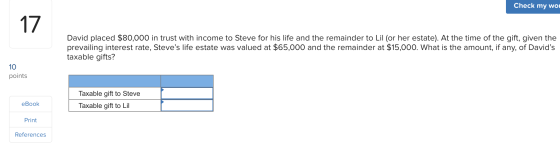 Check my won 17 David placed $80,000 in trust with income to Steve for his life and the remainder to Lil (or her estate). At