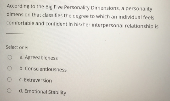 According to the Big Five Personality Dimensions, a personality dimension that classifies the degree to which an individual f