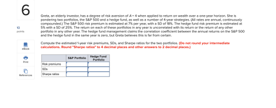 Greta, an elderly investor, has a degree of risk aversion of A = 4 when applied to return on wealth over a one-year horizon.