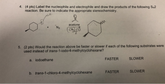 4. (4 pts) Label the nucleophile and electrophile and draw the products of the following SN2 reaction. Be sure to indicate th
