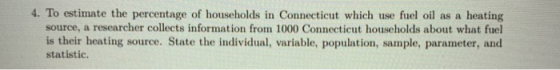 4. To estimate the percentage of households in Connecticut which use fuel oil as a heating source, a researcher collects info