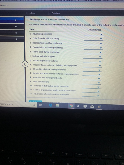 document eBook Calculator Classifying Costs as Product or Period Costs For apparel manufacturer Abercrombie & Fitch, Inc. (AN