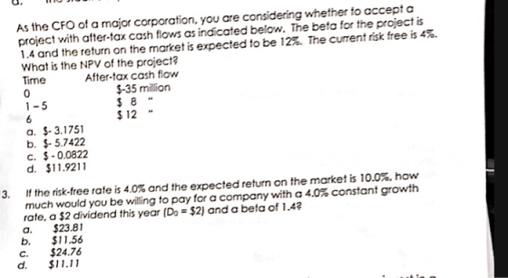 As the CFO of a major corporation, you are considering whether to accepta project with after-tax cash flows as indicated belo