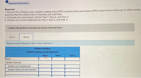 Required information Required: 1. Assume the company uses variable costing and a FIFO inventory flow assumption (FIFO means f