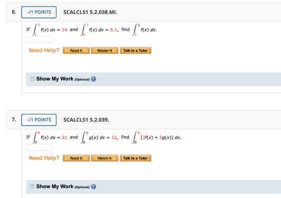 6. -11 POINTS SCALCLS1 5.2.038.MI. 1 ax) dx = 14 and [Pax) dx = 5.1, find [°rx) dx. Need Help? Read It Master It Talk to a T