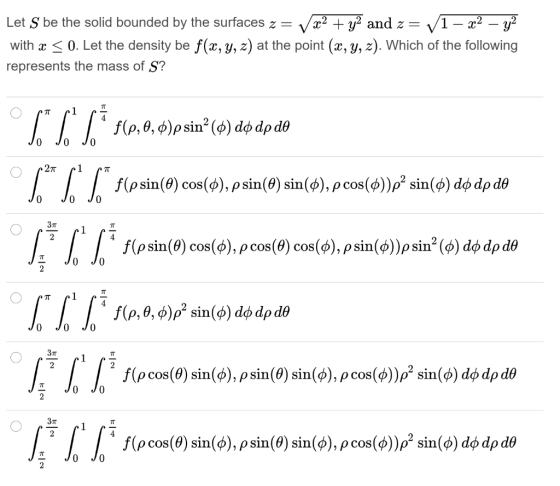 Let S be the solid bounded by the surfaces z = Vx2 + y2 and z= V1 – 22 – y2 with x < 0. Let the density be f(x, y, z) at the
